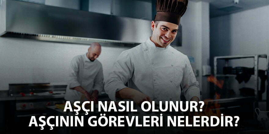 2022 Aşçıbaşı Maaşları Ne Kadar? Aşçıbaşı Nasıl Olunur?