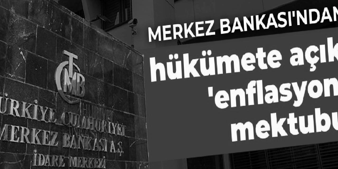 Merkez Bankası’ndan hükümete açık ‘enflasyon’ mektubu