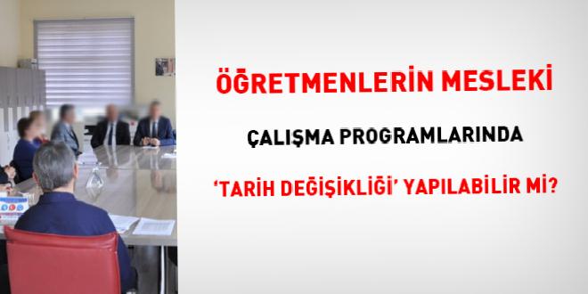 Öğretmenlerin mesleki çalışma programlarında 'tarih değişikliği' yapılabilir mi?