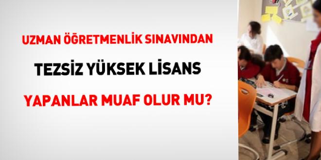 Uzman öğretmenlik sınavından tezsiz yüksek lisans yapanlar muaf olur mu?