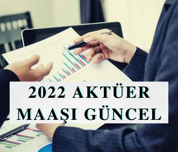 2022 Aktüer Maaşı Güncel