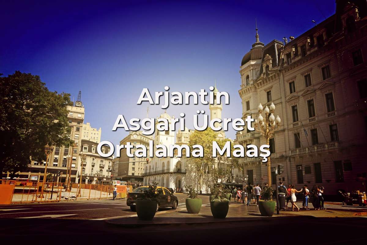 Arjantin Asgari Ücret, Arjantin'de Ortalama Maaş Ne Kadar?